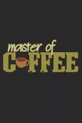 Master Of Coffee: Notebook A5 Size, 6x9 inches, 120 dotted dot grid Pages, Barista Coffee Master Coffeeshop Coffeehouse