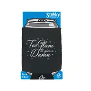 Too Glam To Give A Damn - Funny Novelty Stubby Holder With Base
