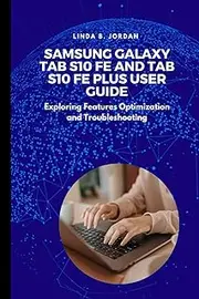 Samsung Galaxy Tab S10 FE And Tab S10 FE Plus User Guide: Exploring Features Optimization and Troubleshooting