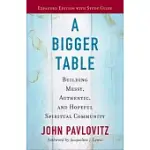 A BIGGER TABLE, EXPANDED EDITION WITH STUDY GUIDE: BUILDING MESSY, AUTHENTIC, AND HOPEFUL SPIRITUAL COMMUNITY