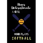 NEVER UNDERESTIMATE A GIRL WHO PLAYS SOFTBALL: LINED JOURNAL, LINED NOTEBOOK, GIFT IDEAS NOTEPAD