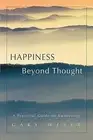 Happiness Beyond Thought: A Practical Guide to Awakening Weber, Gary