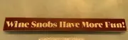 "Wine Snobs Have More Fun" Wooden Shelf Sitter/Hanging Sign 18"x2"x0.6"