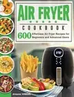 Air Fryer Cookbook: Air Fryer Recipes for Beginners and Advanced Users by Jenson