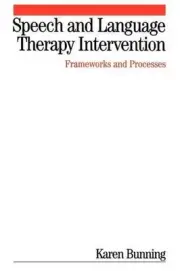 Speech and Language Therapy Intervention: Frameworks and Processes by Karen Bunn