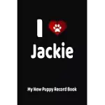 I LOVE JACKIE MY NEW PUPPY RECORD BOOK: PERSONALIZED DOG JOURNAL AND HEALTH LOGBOOK
