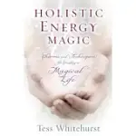 HOLISTIC ENERGY MAGIC: CHARMS & TECHNIQUES FOR CREATING A MAGICAL LIFE