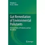 GUT REMEDIATION OF ENVIRONMENTAL POLLUTANTS: POTENTIAL ROLES OF PROBIOTICS AND GUT MICROBIOTA
