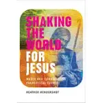 SHAKING THE WORLD FOR JESUS: MEDIA AND CONSERVATIVE EVANGELICAL CULTURE