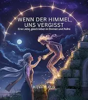 Wenn der Himmel uns vergisst: Eine Liebe, geschrieben in Sternen und Ruine (German Edition)