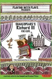 Shakespeare's Richard III for Kids: 3 Short Melodramatic Plays for 3 Group