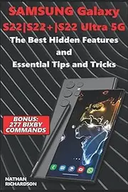 Samsung Galaxy S22|S22+|S22 Ultra 5G – The Best Hidden Features and Essential Tips and Tricks (Bonus: 277 Bixby Commands)