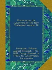 Remarks on the synonyms of the New Testament Volume 18