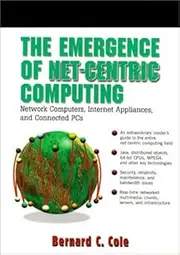 The Emergence of Net-Centric Computing: Network Computers, Internet Appliances, and Connected PC's