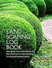 Landscaping Log Book: Managing Client Information and Work Records in Lawn Mowing and Landscaping Business Effectively.