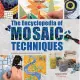 The Encyclopedia of Mosaic Techniques: A Step-by-Step Visual Dictionary With an Inspirational Gallery of Finished Works