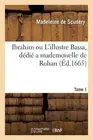 Ibrahim Ou l'Illustre Bassa, Ddi a Mademoiselle de Rohan. Tome 1 by Madeleine de