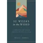 52 WEEKS IN THE WORD: A COMPANION FOR READING THROUGH THE BIBLE IN A YEAR