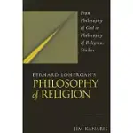 BERNARD LONERGAN’S PHILOSOPHY OF RELIGION: FROM PHILOSOPHY OF GOD TO PHILOSOPHY OF RELIGIOUS STUDIES
