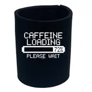Caffeine Loading - Funny Novelty Stubby Holder