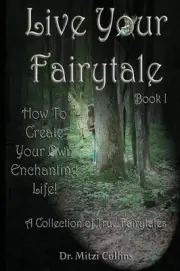Live Your Fairytale: How To Create Your Own Enchanting Life by Mitzi Collins (En