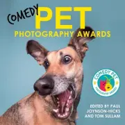 Comedy Pet Photography Awards by Paul Joynson-Hicks & Tom Sullam Hardcover Book