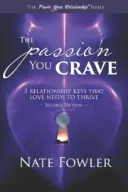 The Passion You Crave: 5 Relationship Keys That Love Needs To Thrive by Nate Fow
