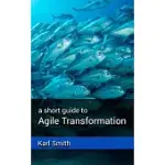 A SHORT GUIDE TO AGILE TRANSFORMATION