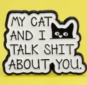 My Cat and I Talk Shit About you enamel pin - Free AU Post - AU Stock