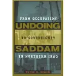 UNDOING SADDAM: FROM OCCUPATION TO SOVEREIGNTY IN NORTHERN IRAQ