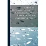 ARTIFICIAL PROPAGATION OF THE ATLANTIC SALMON, RAINBOW TROUT, AND BROOK TROUT