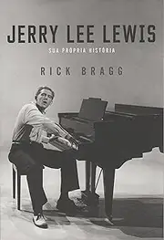 Jerry Lee Lewis. Sua Própria História