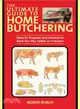 The Ultimate Guide to Home Butchering―How to Prepare Any Animal or Bird for the Table or Freezer