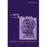 THE MYTH OF THE MORAL BRAIN: THE LIMITS OF MORAL ENHANCEMENT