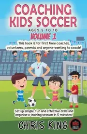 Coaching Kids Soccer - Ages 5 to 10 - Volume 1 by Chris King Paperback Book