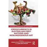 CROSSCURRENTS IN AUSTRALIAN FIRST NATIONS AND NON-INDIGENOUS ART