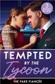 Tempted By The Tycoon: The Fake Fiancee：The Price of His Redemption / Hot-Shot Tycoon, Indecent Proposal / Tycoon's Ring of Convenience