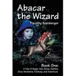 ABACAR THE WIZARD: A TALE OF MAGIC, WAR, ELVES, GOBLINS, ORCS, MONSTERS, FANTASY, AND ADVENTURE