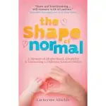 THE SHAPE OF NORMAL: A MEMOIR OF MOTHERHOOD, DISABILITY AND EMBRACING A DIFFERENT KIND OF PERFECT