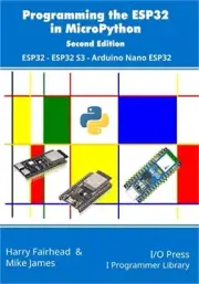 Programming the ESP32 in MicroPython, 2nd Edition: ESP32, ESP32 S3, Arduino Nano