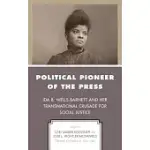 POLITICAL PIONEER OF THE PRESS: IDA B. WELLS-BARNETT AND HER TRANSNATIONAL CRUSADE FOR SOCIAL JUSTICE