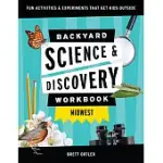 BACKYARD NATURE & SCIENCE WORKBOOK: MIDWEST: FUN ACTIVITIES & EXPERIMENTS THAT GET KIDS OUTDOORS