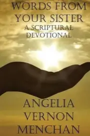 Words From Your Sister: A Scriptural Devotional by Angelia Vernon Menchan (Engli