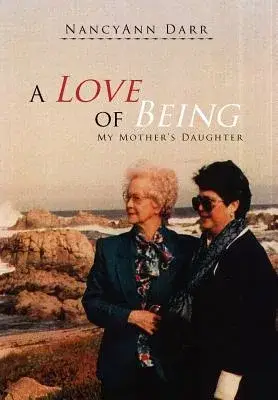A Love of Being: My Mother’s Daughter