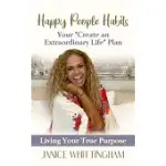 HAPPY PEOPLE HABITS: LIVING YOUR TRUE PURPOSE