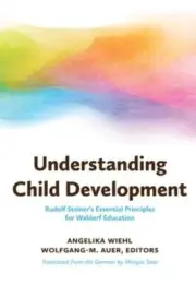 Understanding Child Development: Rudolf Steiner's Essential Principles for: New