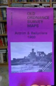 MAP OF Antrim & Ballyclare 1900 Irish One Inch Sheet 28 by Alan Godfrey NEW