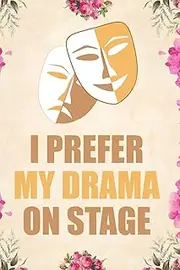 I prefer my drama on stage: Blank Lined Journal Notebook Funny Acting Theater Notebook, Theater Notebook, Ruled, Writing Book, Sarcastic Gag Journal for Theater Lovers, theatre gifts