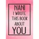 Nani I Wrote This Book About You: Fill In The Blank With Prompts About What I Love About Nani, Perfect For Your Nani’’s Birthday, Mother’’s Day or Valen