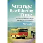 STRANGE BEWILDERING TIME: ISTANBUL TO KATHMANDU IN THE LAST YEAR OF THE HIPPIE TRAIL